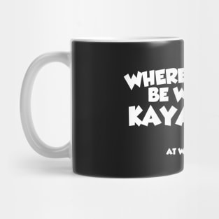 Where Would I Be Without Kayaking Mug